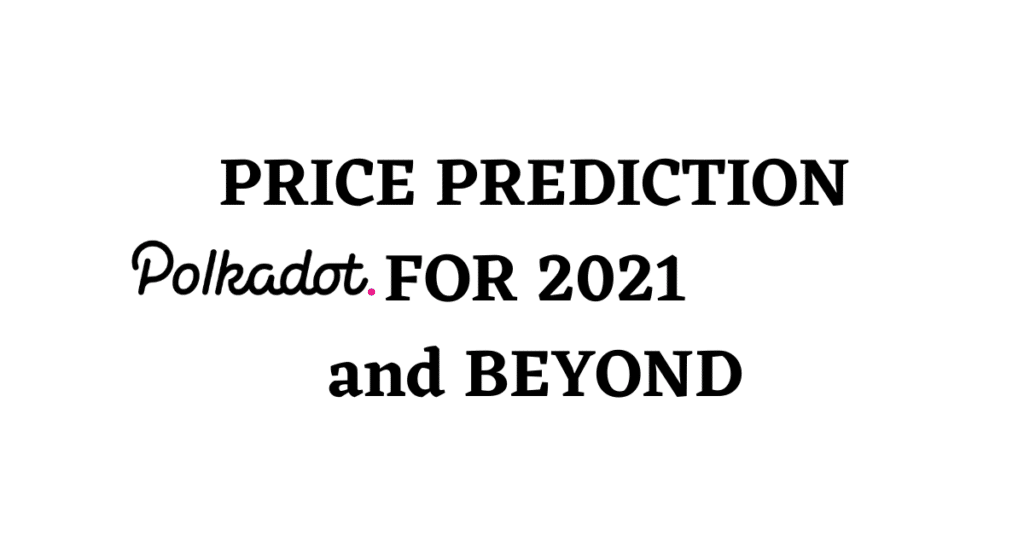 Polkadot Price Prediction - 2021 and Beyond